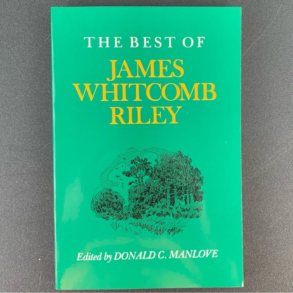 The Best of James Whitcomb Riley edited by Donald C. Manlove. 1982.